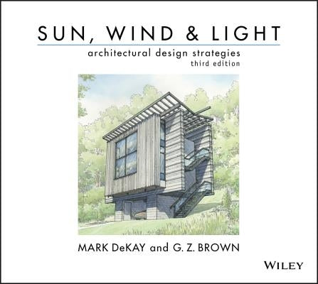 Sun, Wind, and Light: Architectural Design Strategies by Dekay, Mark