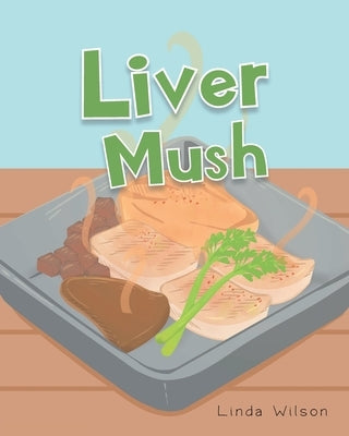 Liver Mush by Wilson, Linda
