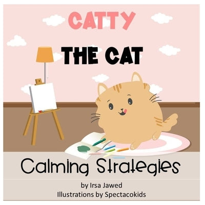 Catty The Cat Calming Strategies: Children's Book about anger management, feelings and emotions, self-regulation skills and mindfulness by Inc, Spectacokids