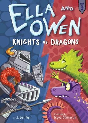 Ella and Owen 3: Knights vs. Dragons by Kent, Jaden
