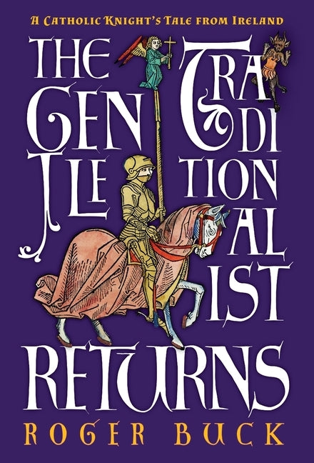 The Gentle Traditionalist Returns: A Catholic Knight's Tale from Ireland by Buck, Roger