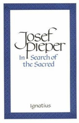 In Search of the Sacred: Contributions to an Answer by Pieper, Josef