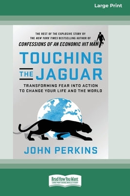 Touching the Jaguar: Transforming Fear into Action to Change Your Life and the World (16pt Large Print Edition) by Perkins, John