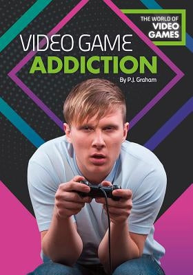 Video Game Addiction by Graham, P. J.