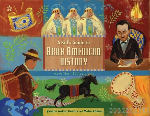 A Kid's Guide to Arab American History: More Than 50 Activities by Dennis, Yvonne Wakim