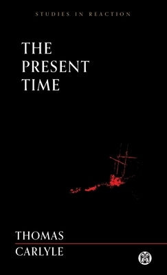 The Present Time - Imperium Press (Studies in Reaction) by Carlyle, Thomas