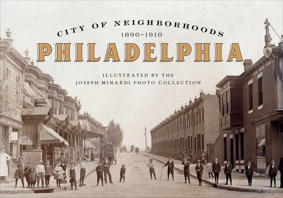 City of Neighborhoods: Philadelphia, 1890-1910 by Minardi, Joseph