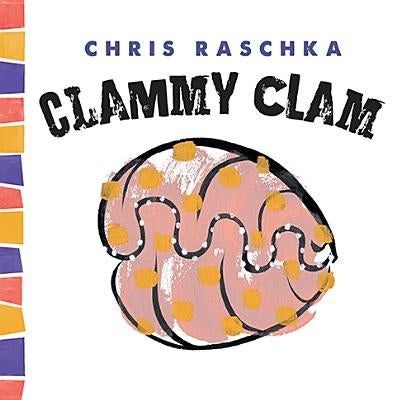 Clammy Clam by Raschka, Chris