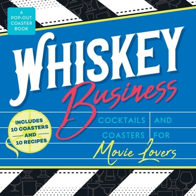 Whiskey Business: Cocktails and Coasters for Movie Lovers by Books, Castle Point