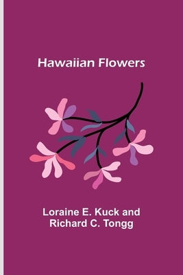 Hawaiian Flowers by E. Kuck and Richard C. Tongg, Loraine