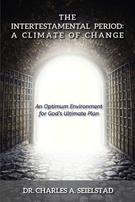 The Intertestamental Period: A Climate of Change by Seielstad, Charles a.