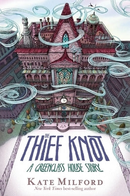 The Thief Knot: A Greenglass House Story by Milford, Kate