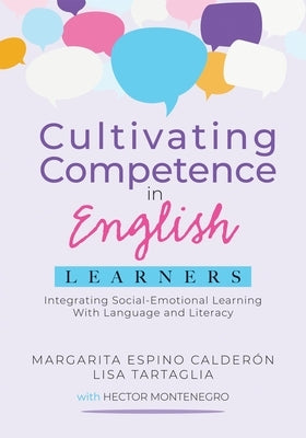 Cultivating Competence in English Learners: Integrating Social-Emotional Learning with Language and Literacy by Calder&#243;n, Margarita Espino