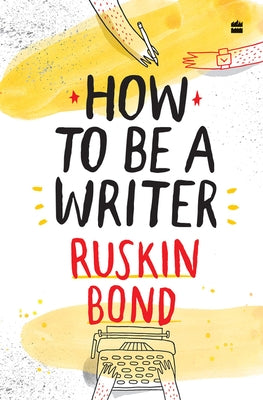 How to Be a Writer by Bond, Ruskin