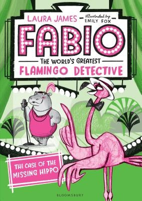 Fabio the World's Greatest Flamingo Detective: The Case of the Missing Hippo by James, Laura