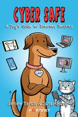 Cyber Safe: A Dog's Guide to Internet Security by Tarun, Renee