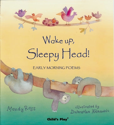 Wake Up, Sleepy Head!: Early Morning Poems by Ross, Mandy