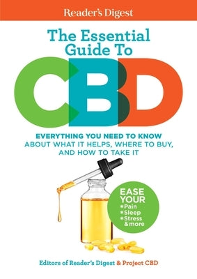 Reader's Digest the Essential Guide to CBD: Everything You Need to Know about What It Helps, Where to Buy, and How to Take It by Reader's Digest