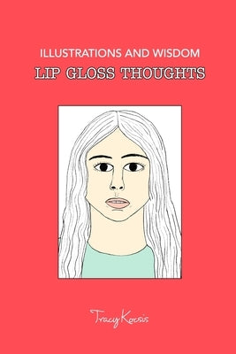 Lip Gloss Thoughts: Illustrations and Wisdom by Kocsis, Tracy