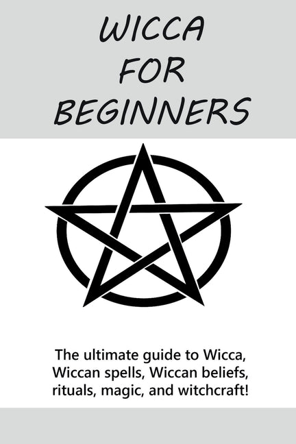 Wicca for Beginners: The ultimate guide to Wicca, Wiccan spells, Wiccan beliefs, rituals, magic, and witchcraft! by Mills, Stephanie