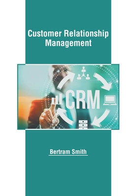 Customer Relationship Management by Smith, Bertram