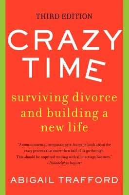 Crazy Time: Surviving Divorce and Building a New Life, Third Edition by Trafford, Abigail