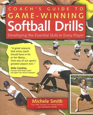 Coach's Guide to Game-Winning Softball Drills: Developing the Essential Skills in Every Player by Smith, Michele