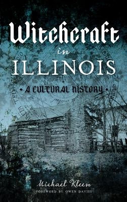 Witchcraft in Illinois: A Cultural History by Kleen, Michael a.