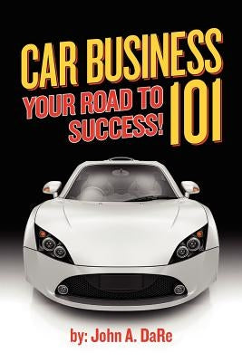 Car Business: Your Road to Success by Dare, John