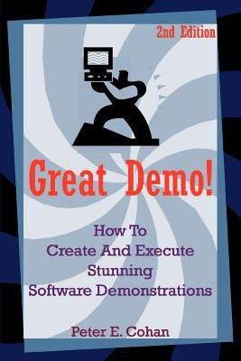 Great Demo!: How to Create and Execute Stunning Software Demonstrations by Cohan, Peter E.