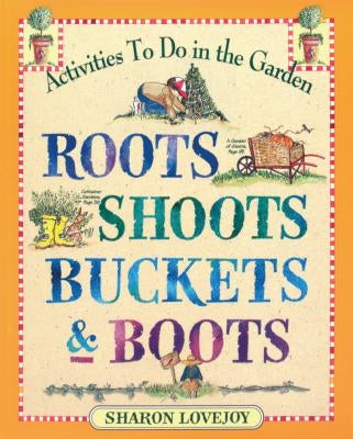 Roots Shoots Buckets & Boots: Gardening Together with Children by Lovejoy, Sharon