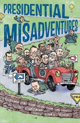 Presidential Misadventures: Poems That Poke Fun at the Man in Charge by Raczka, Bob