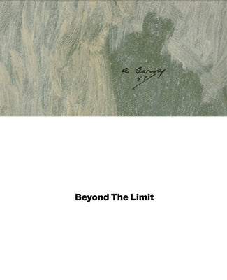 Arshile Gorky: Beyond the Limit by Gorky, Arshile