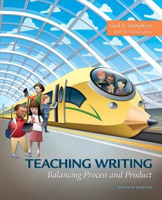 Teaching Writing: Balancing Process and Product, with Enhanced Pearson Etext -- Access Card Package [With Access Code] by Tompkins, Gail