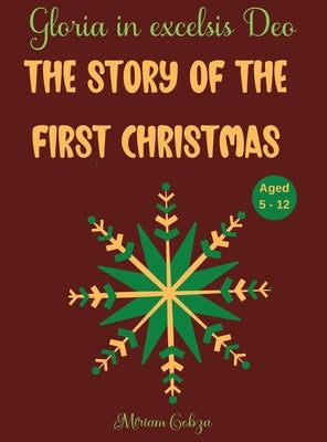 The Story of the First Christmas: Gloria in excelsis Deo, Aged 5 - 12 by Cobza, Miriam