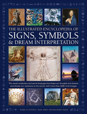 Illustrated Encyclopedia of Signs, Symbols & Dream Interpretation: The Visual Vocabulary and Secret Language That Shape Our Thoughts and Dreams and Di by O'Donnell, Mark