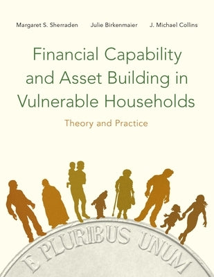 Financial Capability and Asset Building in Vulnerable Households: Theory and Practice by Sherraden, Margaret