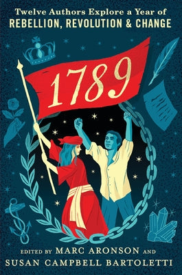 1789: Twelve Authors Explore a Year of Rebellion, Revolution, and Change by Aronson, Marc