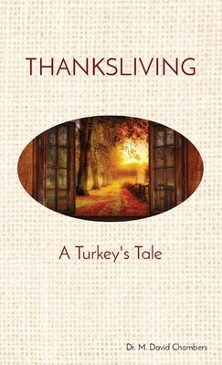 Thanksliving: A Turkey's Tale by Chambers, M. David