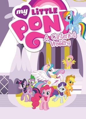 My Little Pony: A Canterlot Wedding by Eisinger, Justin