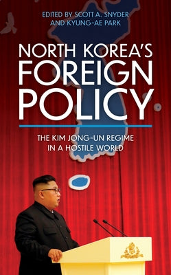 North Korea's Foreign Policy: The Kim Jong-Un Regime in a Hostile World by Snyder, Scott A.