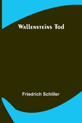 Wallensteins Tod by Schiller, Friedrich