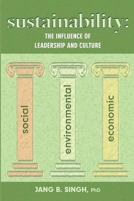 Sustainability: The Influence of Leadership and Culture by Singh, Jang B.