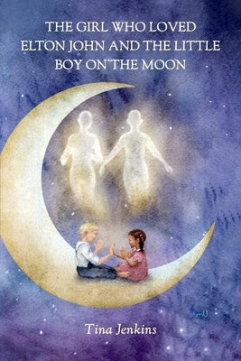 The Girl Who Loved Elton John and the Little Boy on the Moon by Jenkins, Tina
