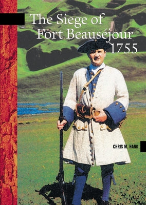 The Siege of Fort Beauséjour, 1755 by Hand, Chris