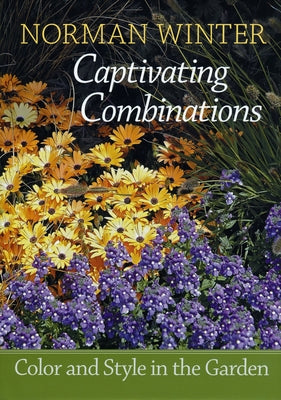 Captivating Combinations: Color and Style in the Garden by Winter, Norman