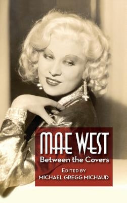 Mae West: Between the Covers (hardback) by Michaud, Michael Gregg
