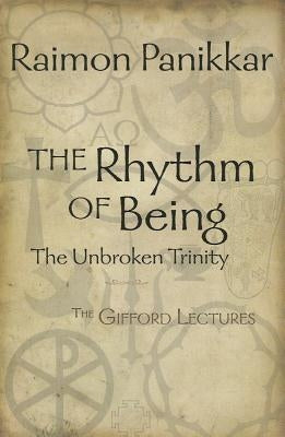 The Rhythm of Being: The Unbroken Trinity by Panikkar, Raimon