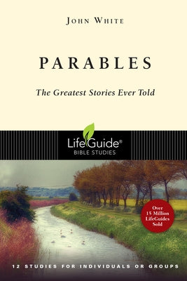 Parables: The Greatest Stories Ever Told by White, John