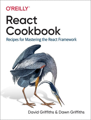 React Cookbook: Recipes for Mastering the React Framework by Griffiths, David